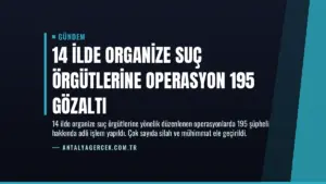 14 İlde Organize Suç Örgütlerine Operasyon 195 Gözaltı