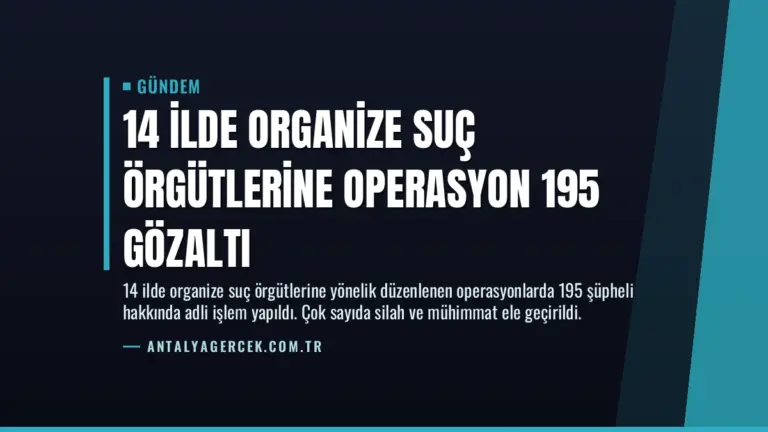 14 İlde Organize Suç Örgütlerine Operasyon 195 Gözaltı