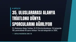 35. Uluslararası Alanya Triatlonu Dünya Sporcularını Ağırlıyor