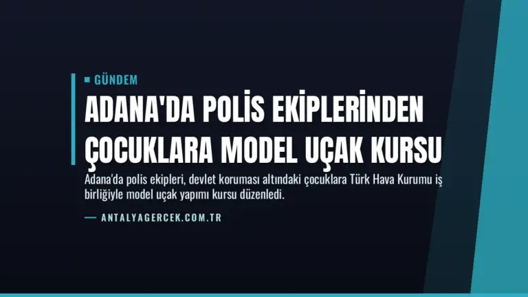 Adana'da Polis Ekiplerinden Çocuklara Model Uçak Kursu