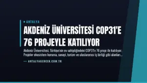 Akdeniz Üniversitesi COP31’e 76 Projeyle Katılıyor