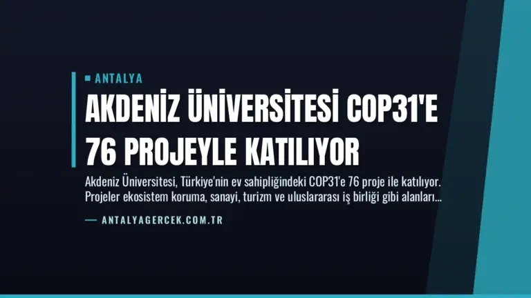 Akdeniz Üniversitesi COP31’e 76 Projeyle Katılıyor