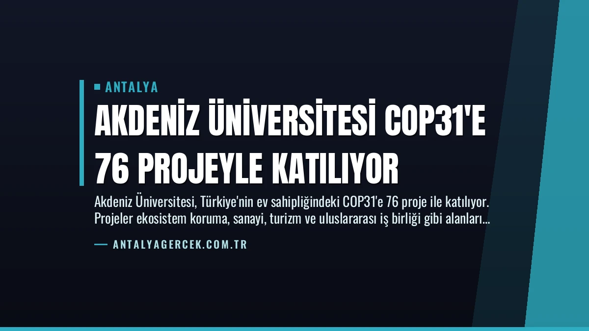 Akdeniz Üniversitesi COP31’e 76 Projeyle Katılıyor