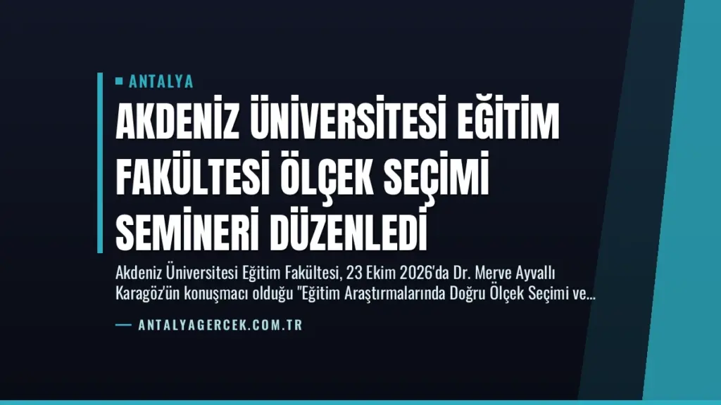 Akdeniz Üniversitesi Eğitim Fakültesi Ölçek Seçimi Semineri Düzenledi
