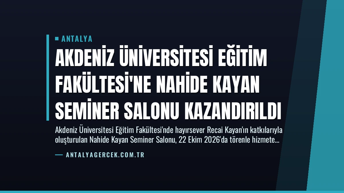 Akdeniz Üniversitesi Eğitim Fakültesi’ne Nahide Kayan Seminer Salonu Kazandırıldı