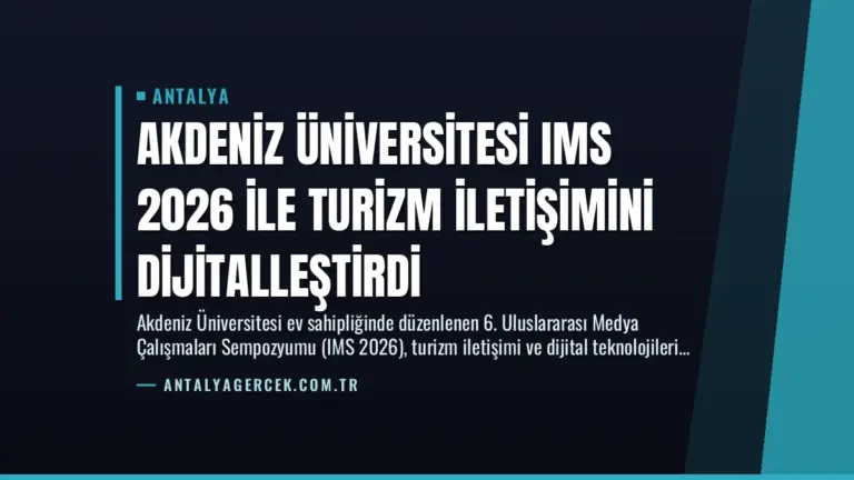 Akdeniz Üniversitesi IMS 2026 ile Turizm İletişimini Dijitalleştirdi