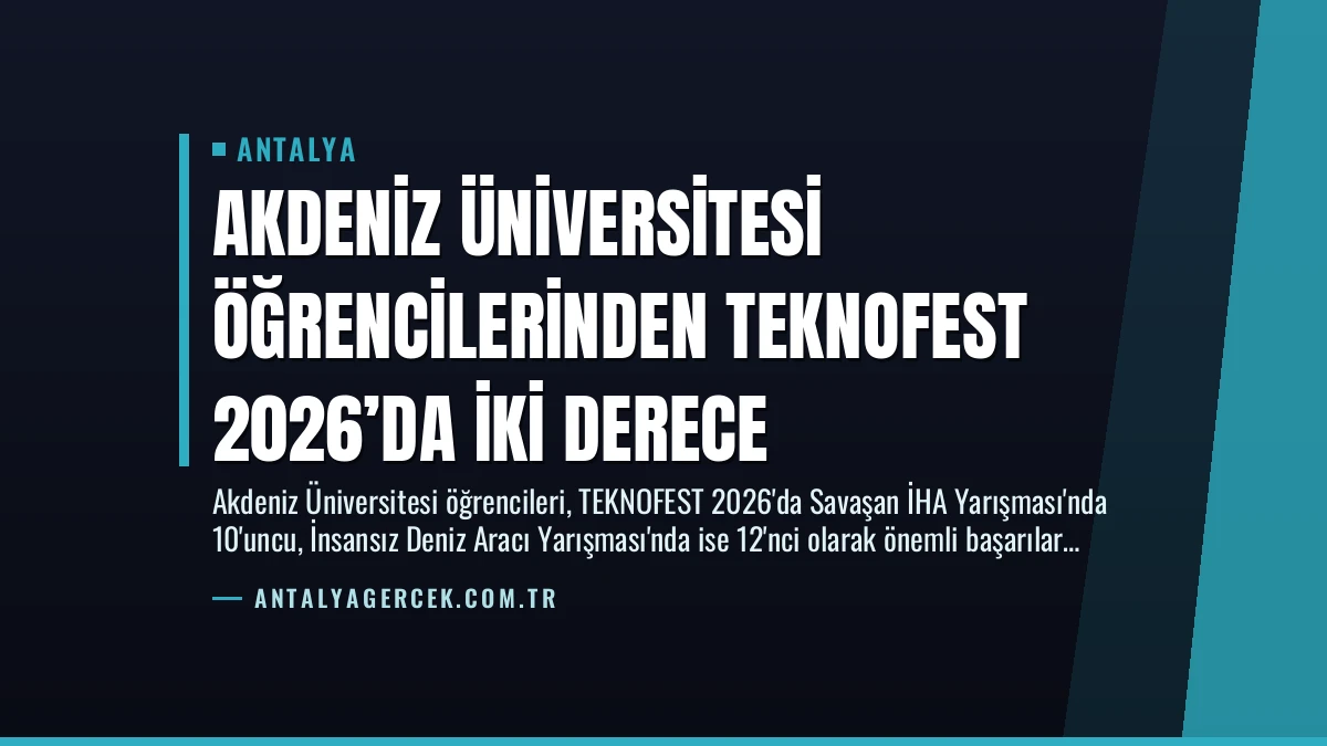 Akdeniz Üniversitesi Öğrencilerinden TEKNOFEST 2026’da İki Derece
