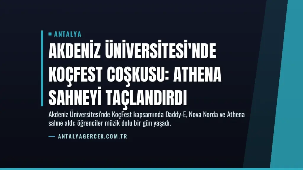 Akdeniz Üniversitesi'nde KoçFest Coşkusu: Athena Sahneyi Taçlandırdı