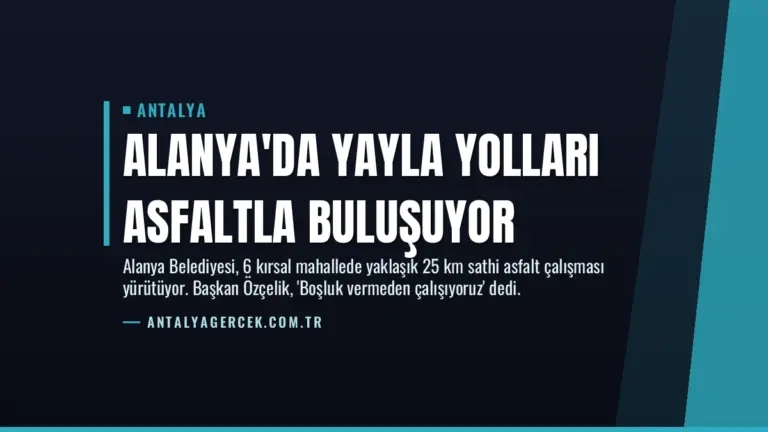 Alanya’da Yayla Yolları Asfaltla Buluşuyor