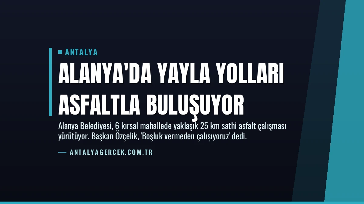 Alanya’da Yayla Yolları Asfaltla Buluşuyor
