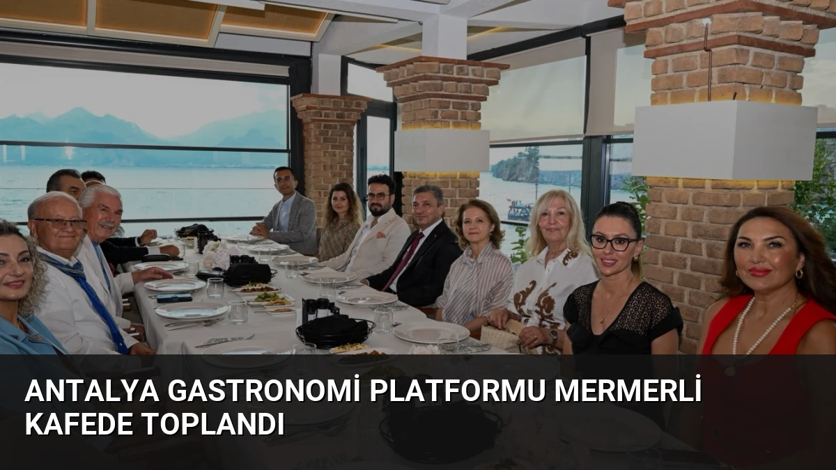 Antalya Gastronomi Platformu Mermerli Kafede Toplandı