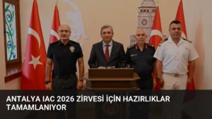 Antalya IAC 2026 Zirvesi İçin Hazırlıklar Tamamlanıyor