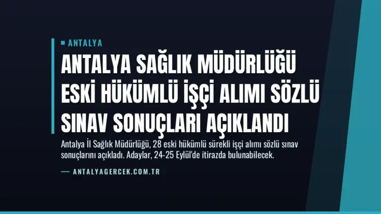 Antalya Sağlık Müdürlüğü Eski Hükümlü İşçi Alımı Sözlü Sınav Sonuçları Açıklandı