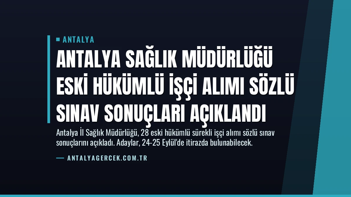 Antalya Sağlık Müdürlüğü Eski Hükümlü İşçi Alımı Sözlü Sınav Sonuçları Açıklandı