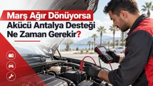 Marş Ağır Dönüyorsa Akücü Antalya Desteği Ne Zaman Gerekir?