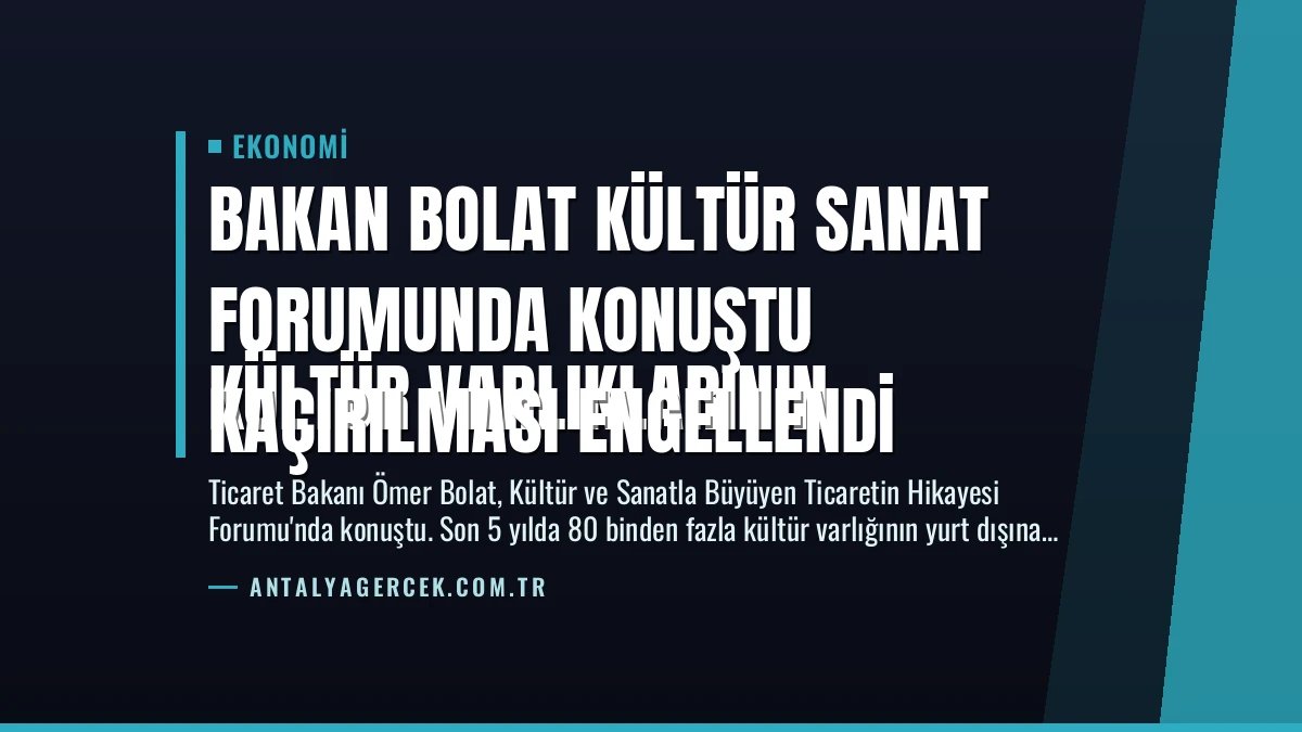 Bakan Bolat Kültür Sanat Forumunda Konuştu
Kültür Varlıklarının Kaçırılması Engellendi