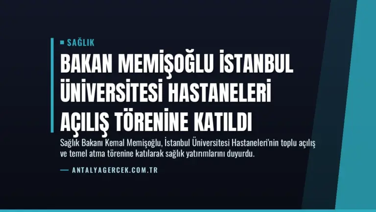 Bakan Memişoğlu İstanbul Üniversitesi Hastaneleri Açılış Törenine Katıldı