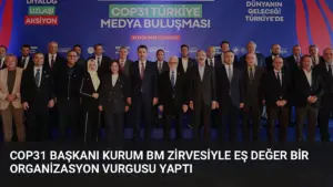 COP31 Başkanı Kurum BM Zirvesiyle Eş Değer Bir Organizasyon Vurgusu Yaptı