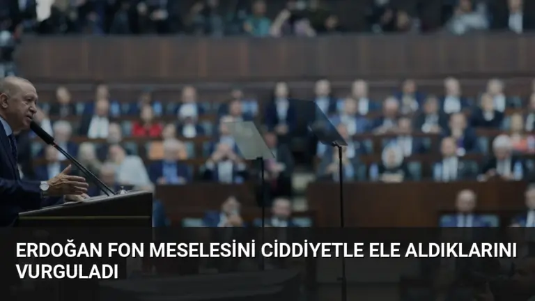 Erdoğan Fon Meselesini Ciddiyetle Ele Aldıklarını Vurguladı