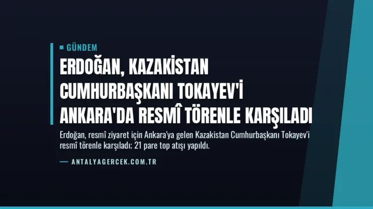 Erdoğan, Kazakistan Cumhurbaşkanı Tokayev'i Ankara'da Resmî Törenle Karşıladı