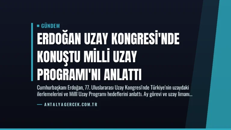 Erdoğan Uzay Kongresi’nde Konuştu Milli Uzay Programı’nı Anlattı