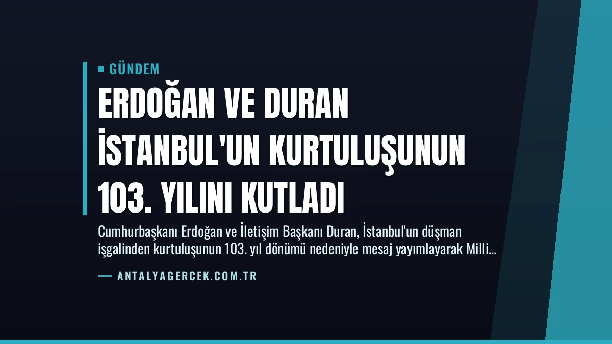 Erdoğan ve Duran İstanbul’un Kurtuluşunun 103. Yılını Kutladı
