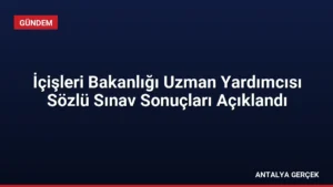 İçişleri Bakanlığı Uzman Yardımcısı Sözlü Sınav Sonuçları Açıklandı