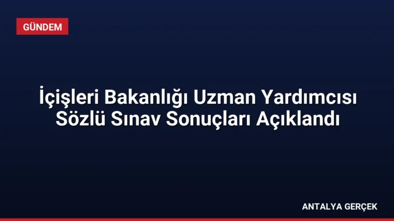 İçişleri Bakanlığı Uzman Yardımcısı Sözlü Sınav Sonuçları Açıklandı