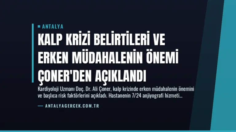 Kalp Krizi Belirtileri ve Erken Müdahalenin Önemi Çoner’den Açıklandı