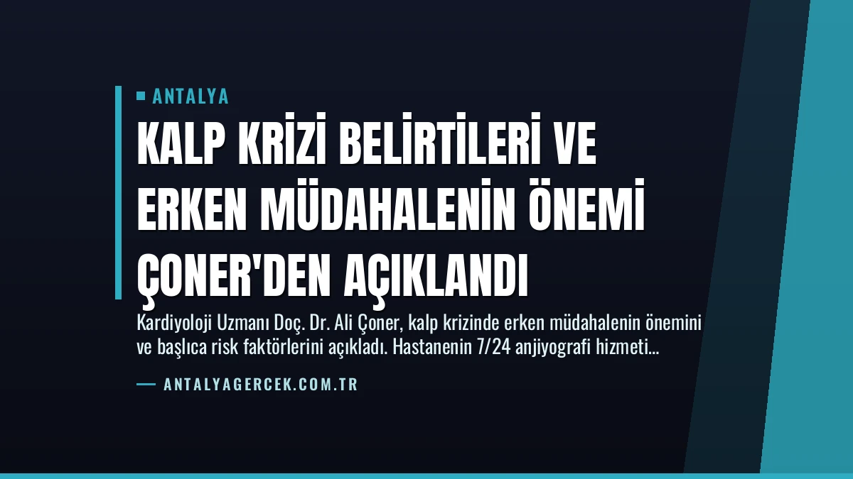 Kalp Krizi Belirtileri ve Erken Müdahalenin Önemi Çoner’den Açıklandı