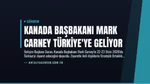 Kanada Başbakanı Mark Carney Türkiye’ye Geliyor