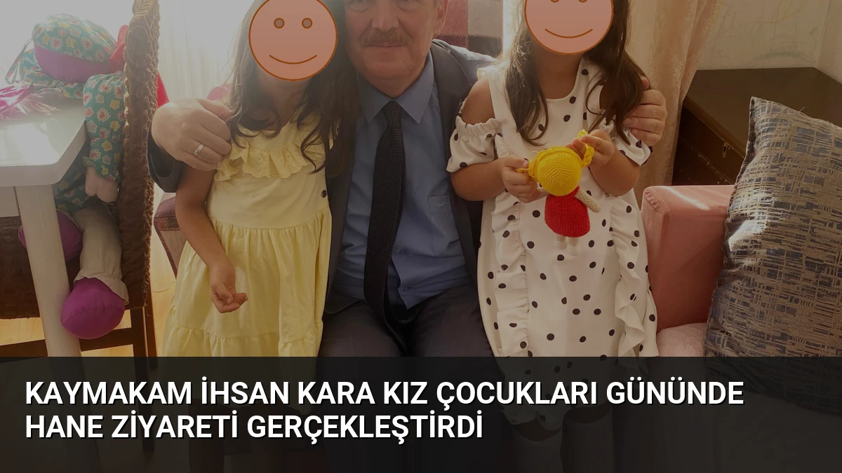 Kaymakam İhsan Kara Kız Çocukları Gününde Hane Ziyareti Gerçekleştirdi