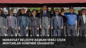 Manavgat Belediye Başkan Vekili Çiçek Muhtarlar Günü’nde Sahadaydı