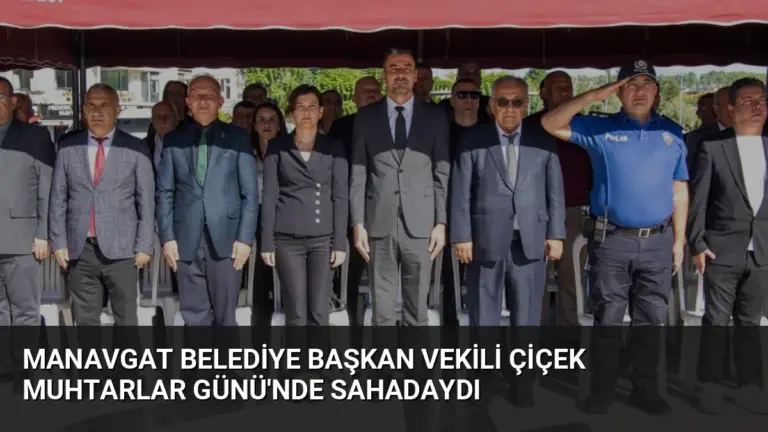 Manavgat Belediye Başkan Vekili Çiçek Muhtarlar Günü’nde Sahadaydı