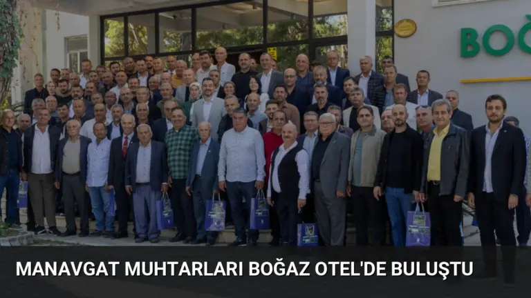 Manavgat Muhtarları Boğaz Otel’de Buluştu