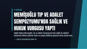 Memişoğlu Tıp ve Adalet Sempozyumu’nda Sağlık ve Hukuk Vurgusu Yaptı