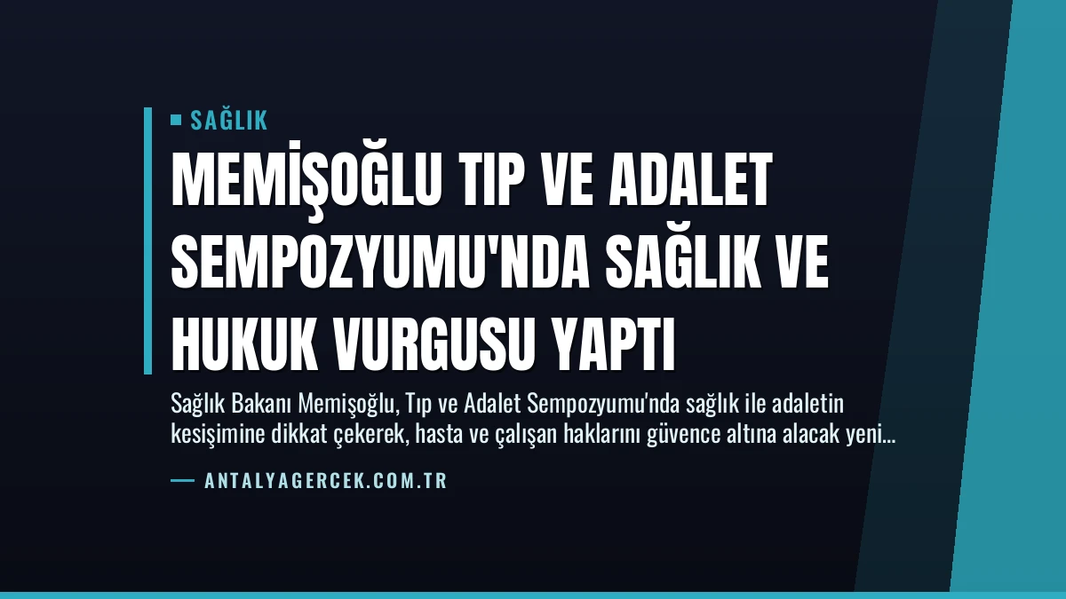 Memişoğlu Tıp ve Adalet Sempozyumu’nda Sağlık ve Hukuk Vurgusu Yaptı