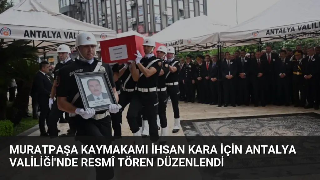 Muratpaşa Kaymakamı İhsan Kara İçin Antalya Valiliği'nde Resmî Tören Düzenlendi