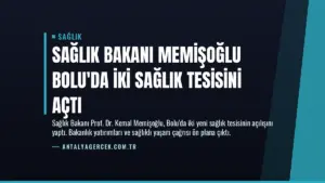 Sağlık Bakanı Memişoğlu Bolu’da İki Sağlık Tesisini Açtı