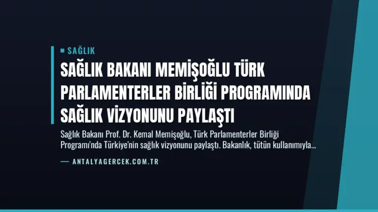 Sağlık Bakanı Memişoğlu Türk Parlamenterler Birliği Programında Sağlık Vizyonunu Paylaştı