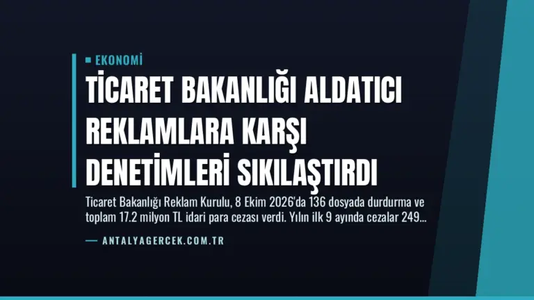 Ticaret Bakanlığı Aldatıcı Reklamlara Karşı Denetimleri Sıkılaştırdı