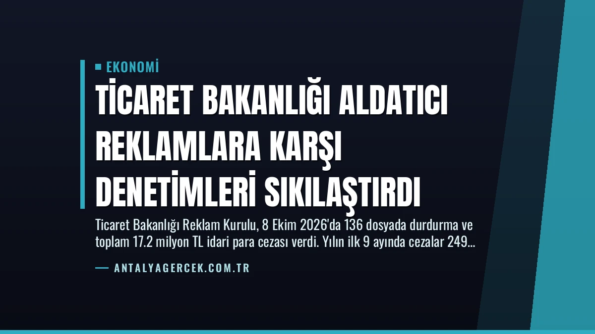 Ticaret Bakanlığı Aldatıcı Reklamlara Karşı Denetimleri Sıkılaştırdı