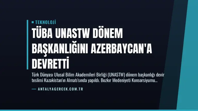 TÜBA UNASTW Dönem Başkanlığını Azerbaycan’a Devretti