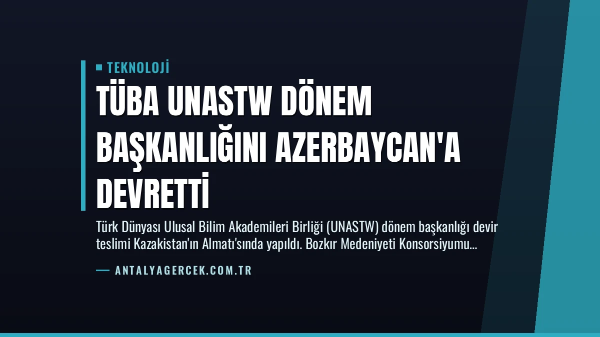 TÜBA UNASTW Dönem Başkanlığını Azerbaycan’a Devretti