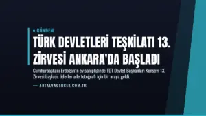 Türk Devletleri Teşkilatı 13. Zirvesi Ankara'da Başladı