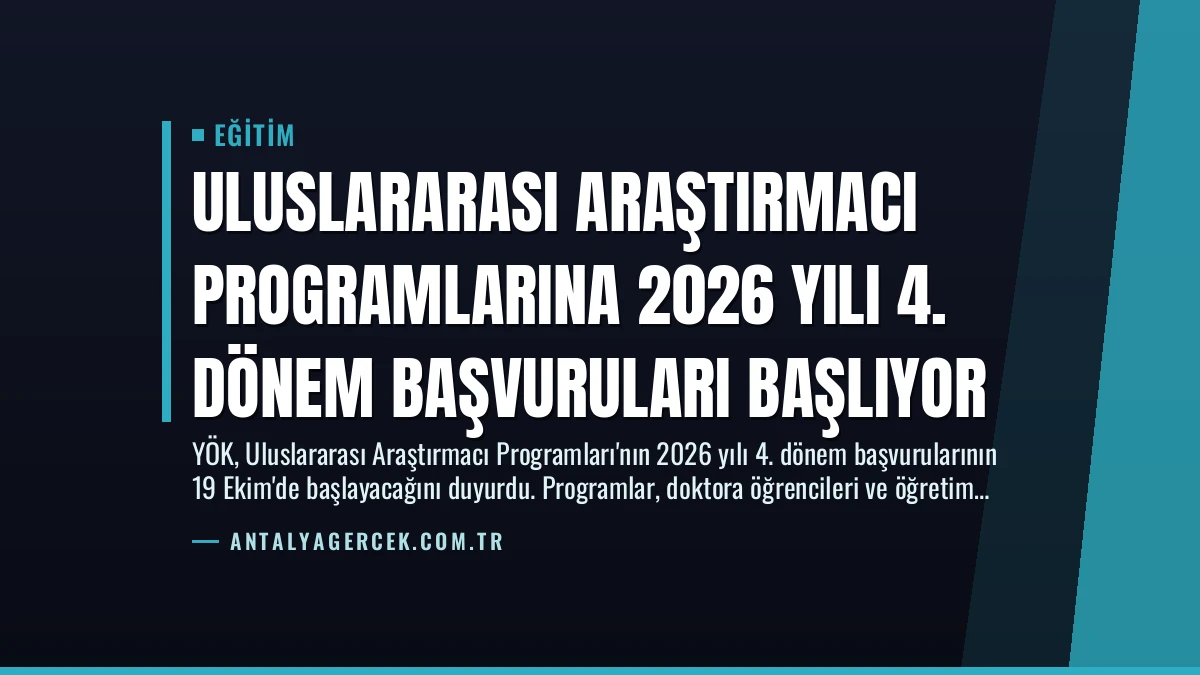 Uluslararası Araştırmacı Programlarına 2026 Yılı 4. Dönem Başvuruları Başlıyor