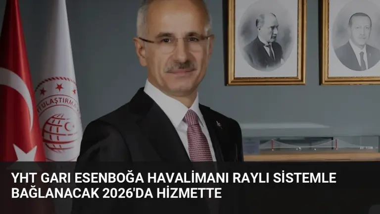 YHT Garı Esenboğa Havalimanı Raylı Sistemle Bağlanacak 2026’da Hizmette