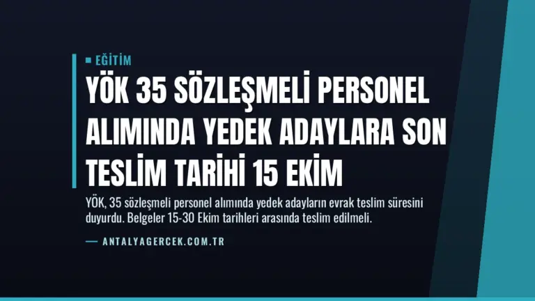 YÖK 35 Sözleşmeli Personel Alımında Yedek Adaylara Son Teslim Tarihi 15 Ekim