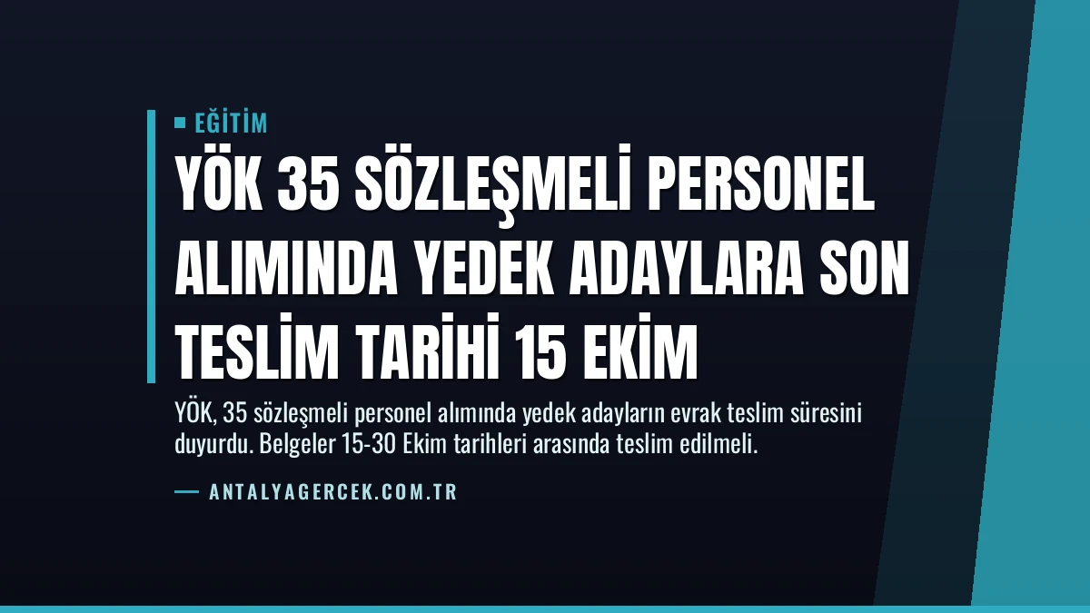 YÖK 35 Sözleşmeli Personel Alımında Yedek Adaylara Son Teslim Tarihi 15 Ekim