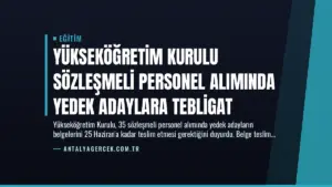 Yükseköğretim Kurulu Sözleşmeli Personel Alımında Yedek Adaylara Tebligat